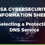 NSA and CISA Release Cybersecurity Information on Protective DNS